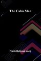 The Calm Man, Belknap Long Frank