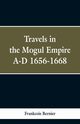 Travels in the Mogul Empire, A.D. 1656-1668, Bernier Frankcois