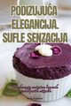 PODIZUJUA ELEGANCIJA. SUFLE SENZACIJA, Andrej Bogdanovi