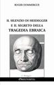 Il silenzio di Heidegger e il segreto della tragedia ebraica, Dommergue Roger