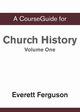 CourseGuide for Church History, Volume One, Ferguson Everett