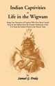 Indian Captivities, or Life in the Wigwam; Being True Narratives of Captives Who Have Been Carried Away by the Indians from the Frontier Settlements O, Drake Samuel Gardner