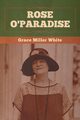 Rose O'Paradise, White Grace Miller