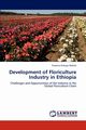 Development of Floriculture Industry in Ethiopia, Webilo Tessema Hirbaye