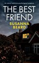 THE BEST FRIEND an utterly addictive psychological suspense, Beard Susanna