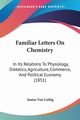 Familiar Letters On Chemistry, Liebig Justus Von