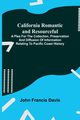 California Romantic and Resourceful; A plea for the Collection, Preservation and Diffusion of Information Relating to Pacific Coast History, Francis Davis John