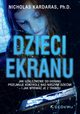 Dzieci ekranu Jak uzalenienie od ekranu przejmuje kontrol nad naszymi dziemi i jak wyrwa je z transu, Kardaras Nicholas