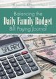 Balancing the Daily Family Budget Bill Paying Journal, @Journals Notebooks