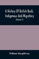 A History Of British Birds, Indigenous And Migratory, Macgillivray William