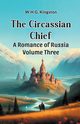 The Circassian Chief A Romance of Russia Volume Three, Kingston W.H.G.