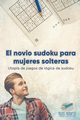 El novio sudoku para mujeres solteras | Utopa de juegos de lgica de sudoku, Puzzle Therapist