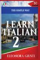 The Simple Way to Learn Italian 2, Giusti Eleonora