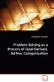 Problem Solving as a Process of Goal-Derived, Ad Hoc Categorization, Chrysikou Evangelia G.