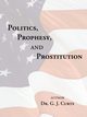 Politics, Prophesy, and Prostitution, Curts G. J.
