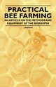 Practical Bee Farming - An Article on the Methods and Equipment of the Beekeeper, Various