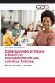 Construyendo el futuro educativo, Garcia Marquez Oswaldo F.