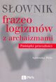 Sownik frazeologizmw z archaizmami Pamitki z przeszoci, Piela Agnieszka