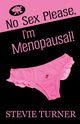 No Sex Please, I'm Menopausal!, Turner Stevie