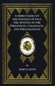 Commentaries on the Epistles of Paul the Apostle to the Philippians, Colossians, and Thessalonians, Calvin John