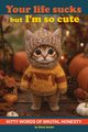 Your Life Sucks but I'm so Cute, Kitty Books