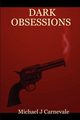 Dark Obsessions, Carnevale Michael J.