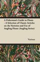 A Fisherman's Guide to Floats - A Selection of Classic Articles on the Varieties and Use of Angling Floats (Angling Series), Various