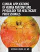 Clinical Applications of Human Anatomy and Physiology for Healthcare Professionals, Jouria Jr. Jassin  M.