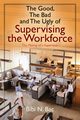 The Good, The Bad and The Ugly of Supervising the Workforce, Bac Bibi N.