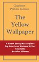 The Yellow Wallpaper by Charlotte Perkins Gilman, Perkins Gilman Charlotte