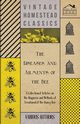 The Diseases and Ailments of the Bee - A Collection of Articles on the Diagnosis and Methods of Treatment of the Honey Bee, Various