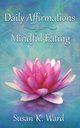 Daily Affirmations for Mindful Eating, Ward Susan K.