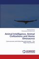 Animal Intelligence, Animal Civilizations and Homo Dinosaurus, Kurup Ravikumar