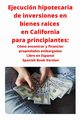 Ejecucin hipotecaria de inversiones en bienes races en California para principiantes, Roberts Neilson