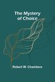 The Mystery of Choice, W. Chambers Robert