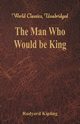 The Man Who Would be King (World Classics, Unabridged), Kipling Rudyard
