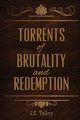 Torrents of Brutality and Redemption, Talley J E