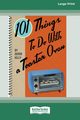 101 Things to do with a Toaster Oven (16pt Large Print Edition), Kelly Donna