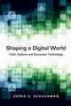 Shaping a Digital World, Schuurman Derek C.
