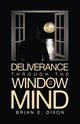 Deliverance Through the Window Of My Mind, Dixon Brian E.