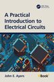 A Practical Introduction to Electrical Circuits, Ayers John E.