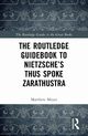 The Routledge Guidebook to Nietzsche's Thus Spoke Zarathustra, Meyer Matthew