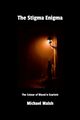 The Stigma Enigma, Walsh Michael