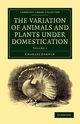 The Variation of Animals and Plants under             Domestication - Volume 1, Darwin Charles