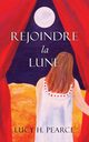 Rejoindre la Lune / Reaching for the Moon (French edition), Pearce Lucy H.