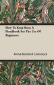 How To Keep Bees; A Handbook For The Use Of Beginners, Comstock Anna Botsford