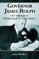 Governor James Rolph and the Great Depression in California, Worthen James