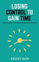 Losing Control to Gain Time, Bain Ebony
