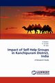 Impact of Self Help Groups in Kanchipuram District, India, Baskar D.