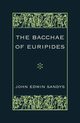 The Bacchae of Euripides, 